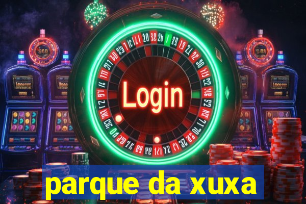 parque da xuxa